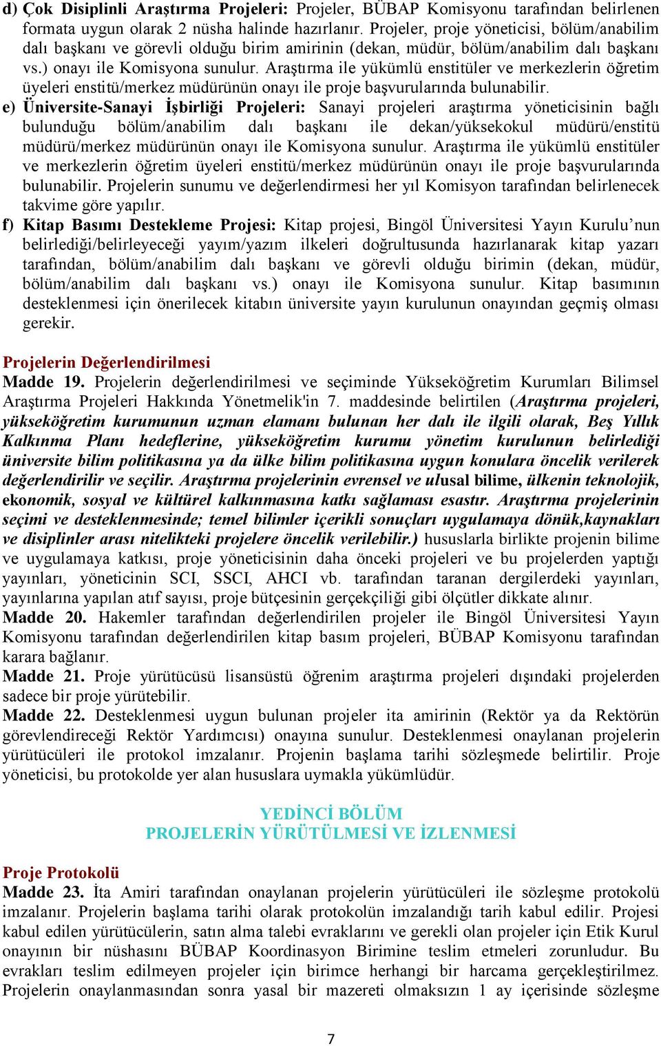 Araştırma ile yükümlü enstitüler ve merkezlerin öğretim üyeleri enstitü/merkez müdürünün onayı ile proje başvurularında bulunabilir.