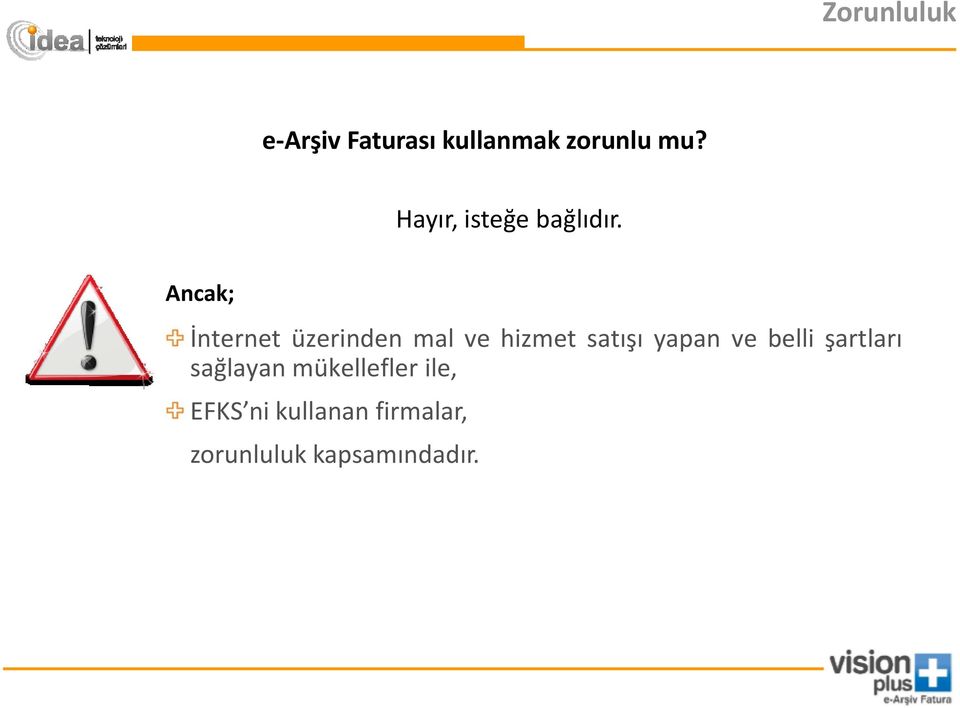 Ancak; İnternet üzerinden mal ve hizmet satışı yapan ve