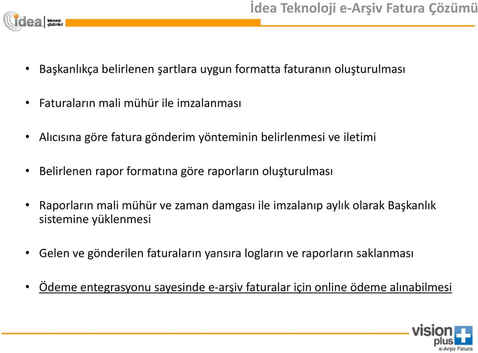 raporların oluşturulması Raporların mali mühür ve zaman damgası ile imzalanıp aylık olarak Başkanlık sistemine yüklenmesi Gelen