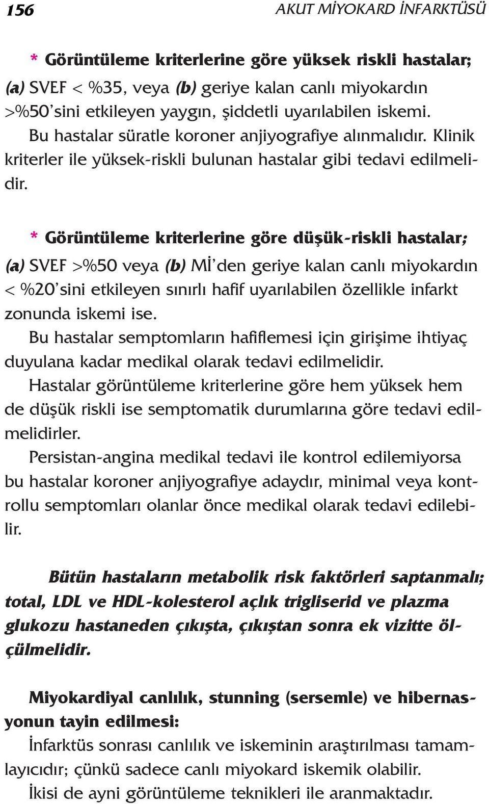 * Görüntüleme kriterlerine göre düflük-riskli hastalar; (a) SVEF >%50 veya (b) M den geriye kalan canl miyokard n < %20 sini etkileyen s n rl hafif uyar labilen özellikle infarkt zonunda iskemi ise.