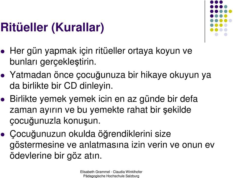 Birlikte yemek yemek icin en az günde bir defa zaman ayırın ve bu yemekte rahat birşekilde