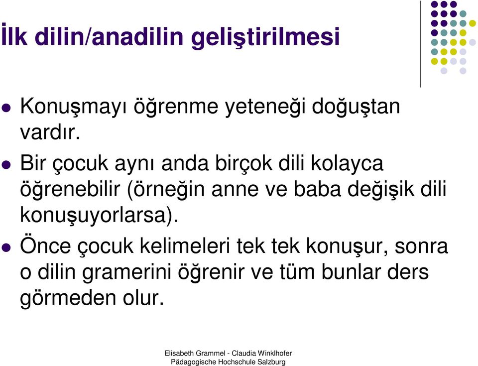 Bir çocuk aynı anda birçok dili kolayca öğrenebilir (örneğin anne ve