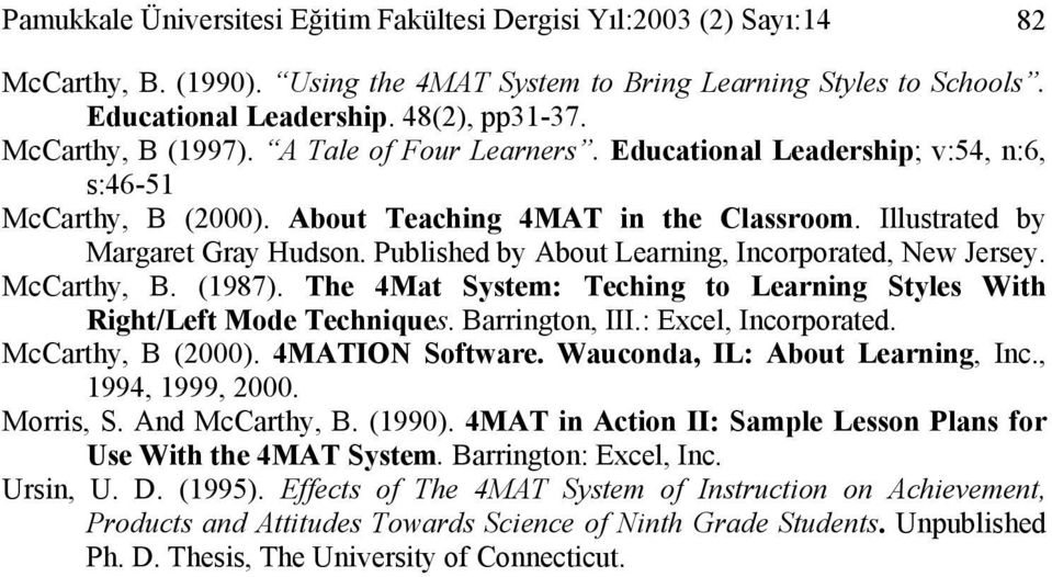 Published by About Learning, Incorporated, New Jersey. McCarthy, B. (1987). The 4Mat System: Teching to Learning Styles With Right/Left Mode Techniques. Barrington, III.: Excel, Incorporated.