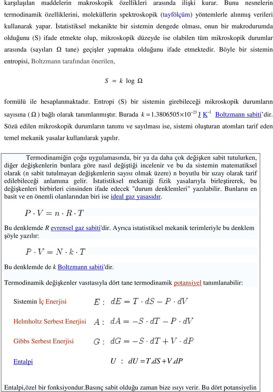 Böyl br sstm trops, Boltzma tarafıda örl, S = k log Ω formülü l hsaplamakta trop (S) br sstm grblcğ mkroskopk durumları 3 sayısıa ( Ω ) bağlı olarak taımlamıştır. Burada k =.