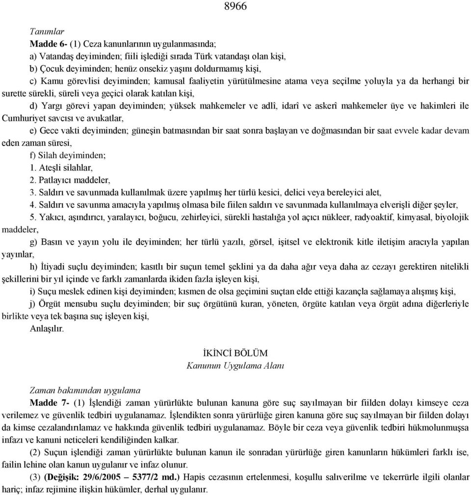 yüksek mahkemeler ve adlî, idarî ve askerî mahkemeler üye ve hakimleri ile Cumhuriyet savcısı ve avukatlar, e) Gece vakti deyiminden; güneşin batmasından bir saat sonra başlayan ve doğmasından bir