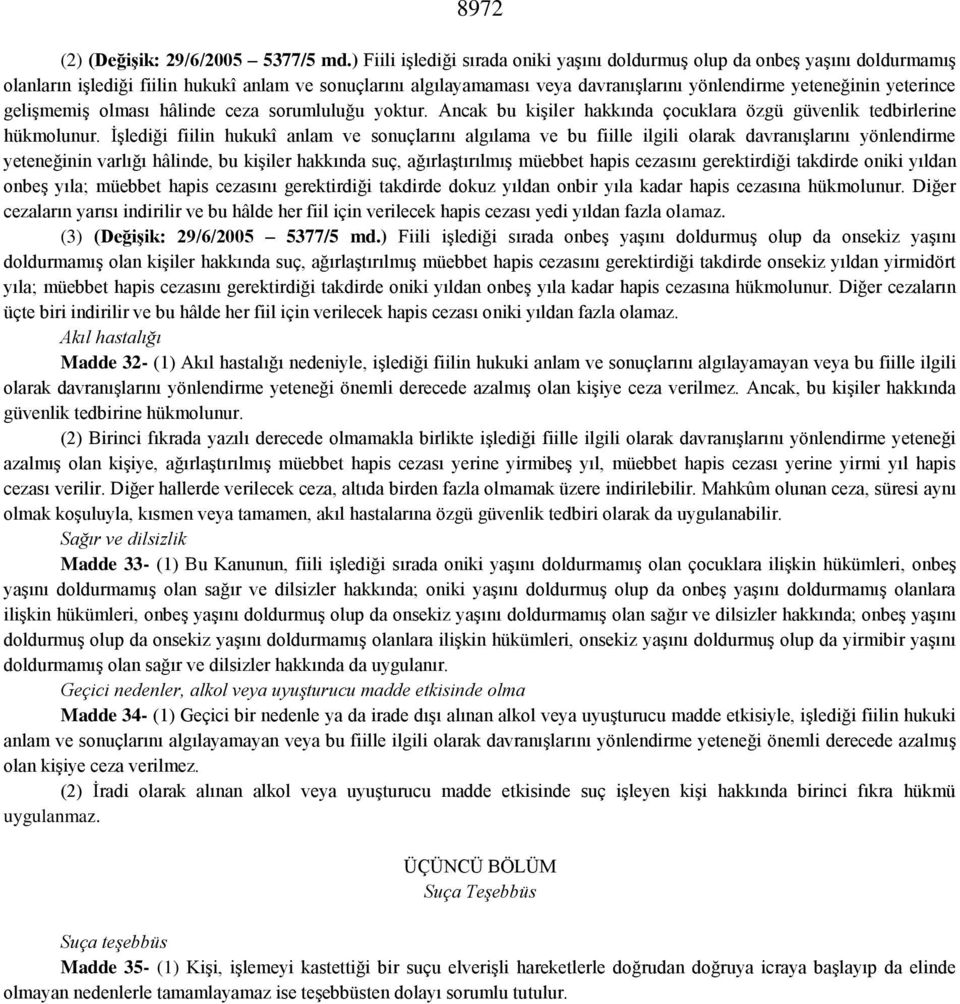 yeterince gelişmemiş olması hâlinde ceza sorumluluğu yoktur. Ancak bu kişiler hakkında çocuklara özgü güvenlik tedbirlerine hükmolunur.