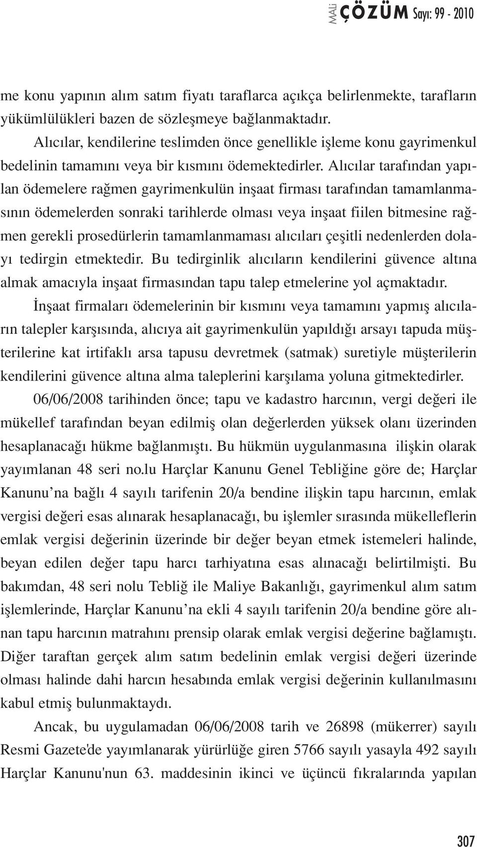 Alıcılar tarafından yapılan ödemelere rağmen gayrimenkulün inşaat firması tarafından tamamlanmasının ödemelerden sonraki tarihlerde olması veya inşaat fiilen bitmesine rağmen gerekli prosedürlerin