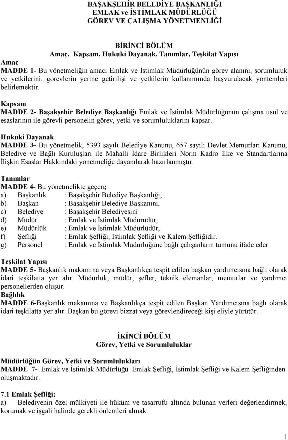 Kapsam MADDE 2- Başakşehir Belediye Başkanlığı Emlak ve İstimlak Müdürlüğünün çalışma usul ve esaslarının ile görevli personelin görev, yetki ve sorumluluklarını kapsar.