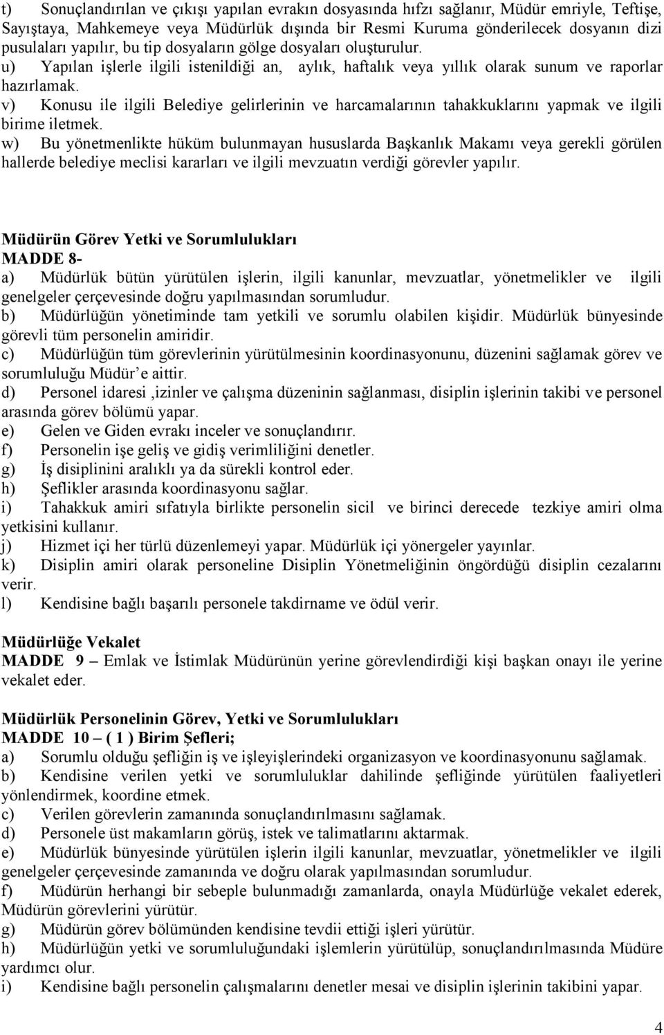 v) Konusu ile ilgili Belediye gelirlerinin ve harcamalarının tahakkuklarını yapmak ve ilgili birime iletmek.