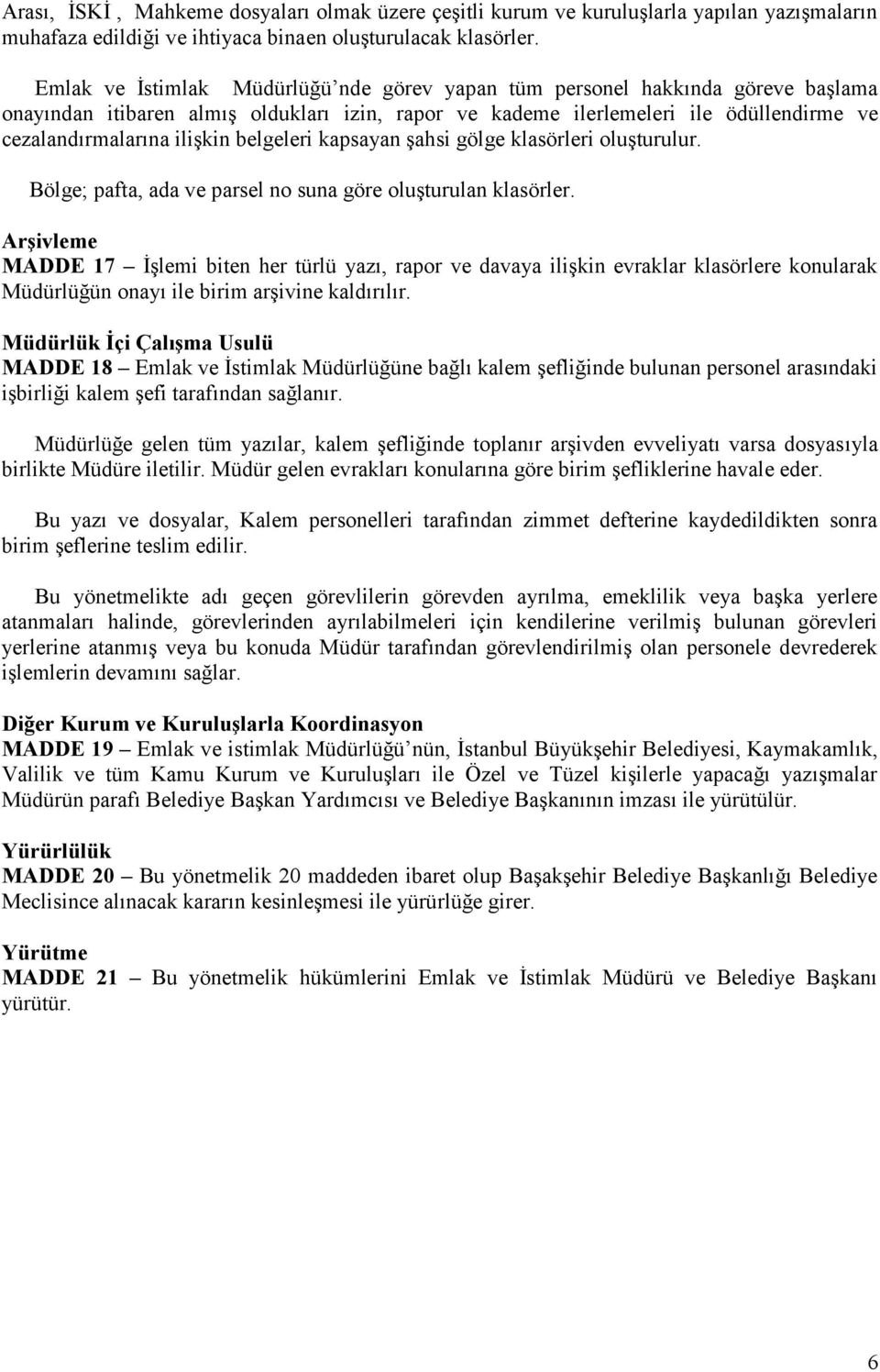 belgeleri kapsayan şahsi gölge klasörleri oluşturulur. Bölge; pafta, ada ve parsel no suna göre oluşturulan klasörler.