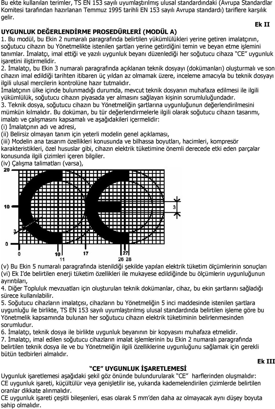 Bu modül, bu Ekin 2 numaralı paragrafında belirtilen yükümlülükleri yerine getiren imalatçının, soğutucu cihazın bu Yönetmelikte istenilen şartları yerine getirdiğini temin ve beyan etme işlemini