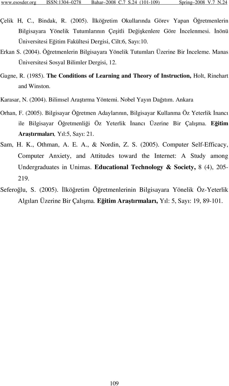 Gagne, R. (1985). The Conditions of Learning and Theory of Instruction, Holt, Rinehart and Winston. Karasar, N. (2004). Bilimsel Araştırma Yöntemi. Nobel Yayın Dağıtım. Ankara Orhan, F. (2005).