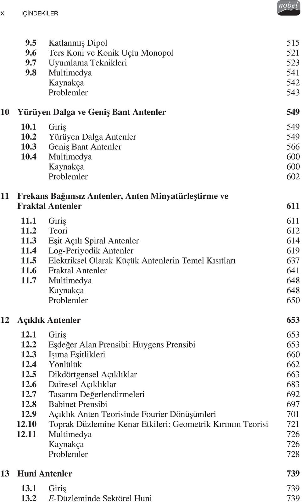 1 Giri 611 11.2 Teori 612 11.3 E it Aç l Spiral Antenler 614 11.4 Log-Periyodik Antenler 619 11.5 Elektriksel Olarak Küçük Antenlerin Temel K s tlar 637 11.6 Fraktal Antenler 641 11.