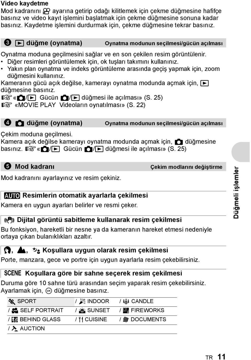 Diğer resimleri görüntülemek için, ok tuşları takımını kullanınız. Yakın plan oynatma ve indeks görüntüleme arasında geçiş yapmak için, zoom düğmesini kullanınız.