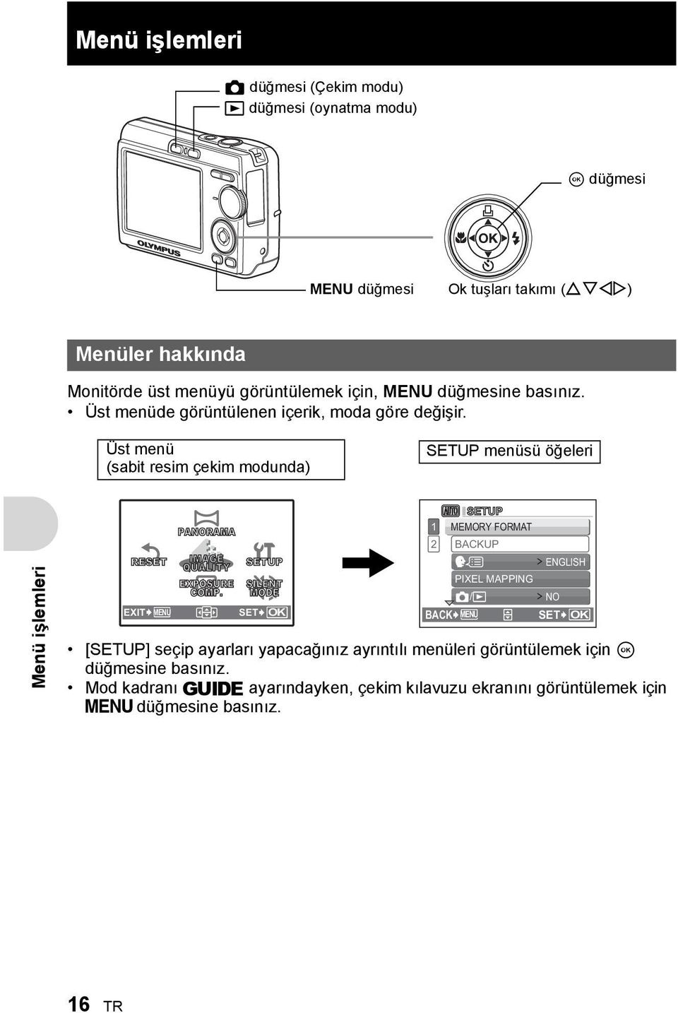 Üst menü (sabit resim çekim modunda) SETUP menüsü öğeleri Menü işlemleri RESET EXIT MENU PANORAMA IMAGE QUALITY SETUP EXPOSURE SILENT COMP.