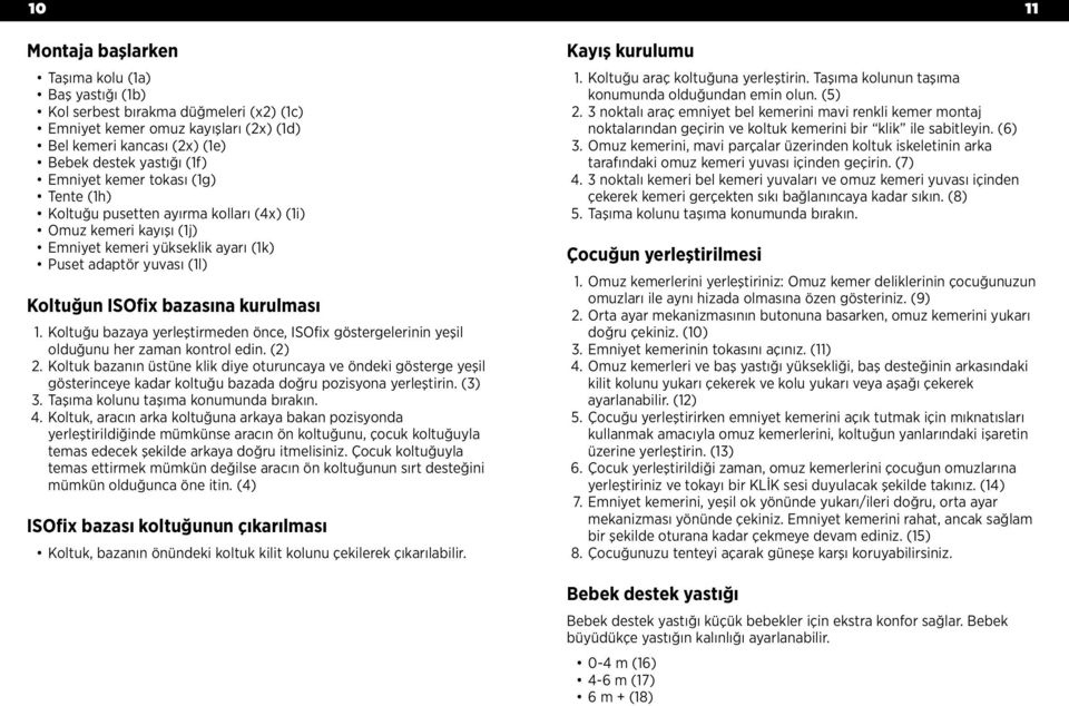 Koltuğu bazaya yerleştirmeden önce, ISOfix göstergelerinin yeşil olduğunu her zaman kontrol edin. (2) 2.