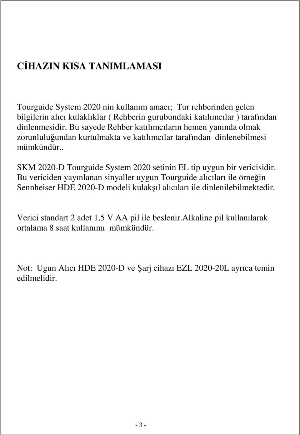 . SKM 2020-D Tourguide System 2020 setinin EL tip uygun bir vericisidir.