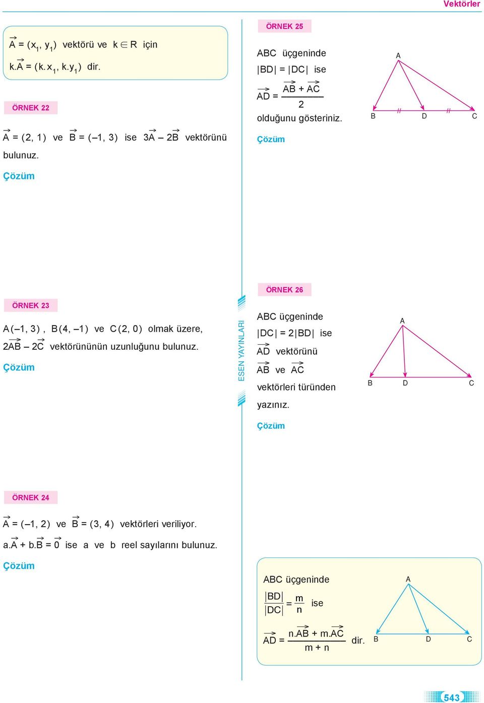 ÖRNK 6 ÖRNK 3 ( 1, 3), (4, 1) ve (, 0) olmk üzere, vektörününün uzunluğunu ulunuz.