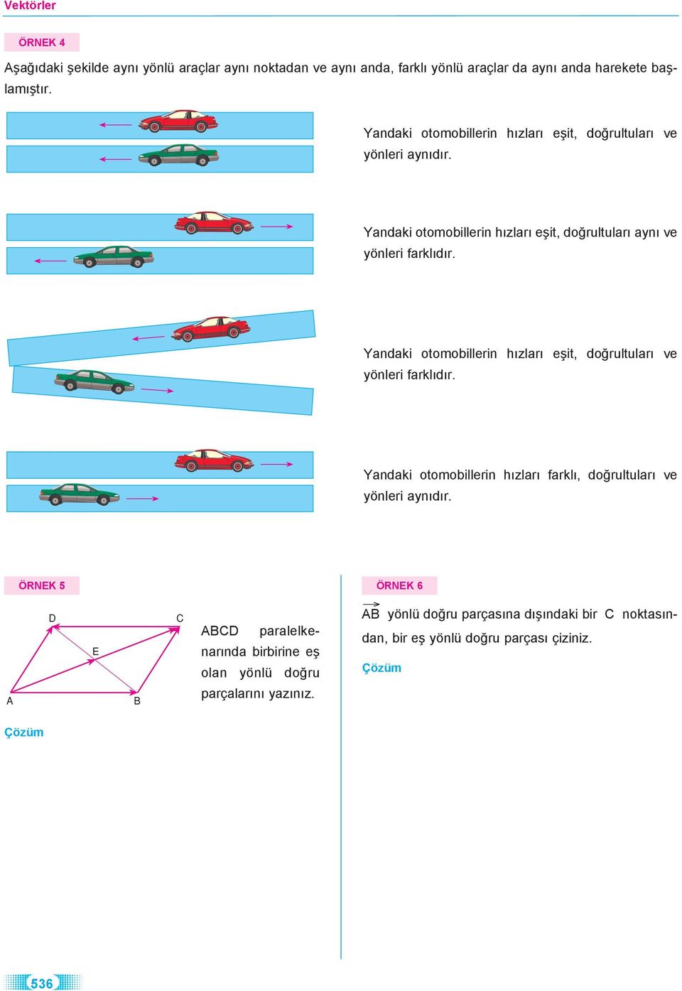 Yndki otomoillerin hızlrı eşit, doğrultulrı ynı ve yönleri frklıdır.
