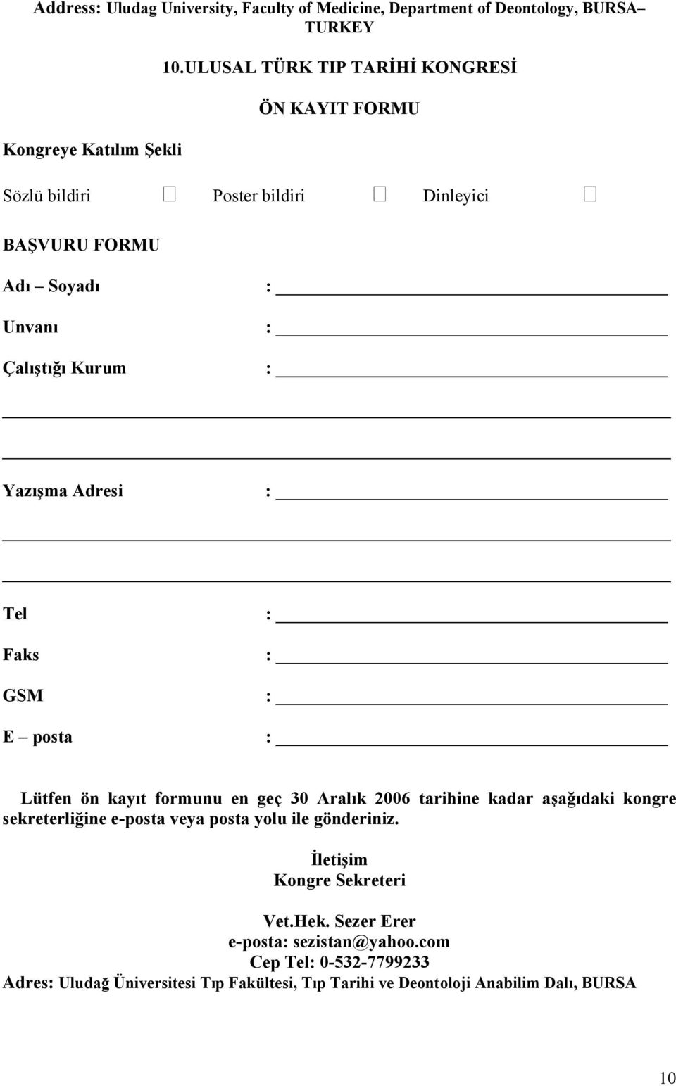 Tel Faks GSM E posta Lütfen ön kayıt formunu en geç 30 Aralık 2006 tarihine kadar aşağıdaki kongre sekreterliğine e-posta veya posta yolu ile