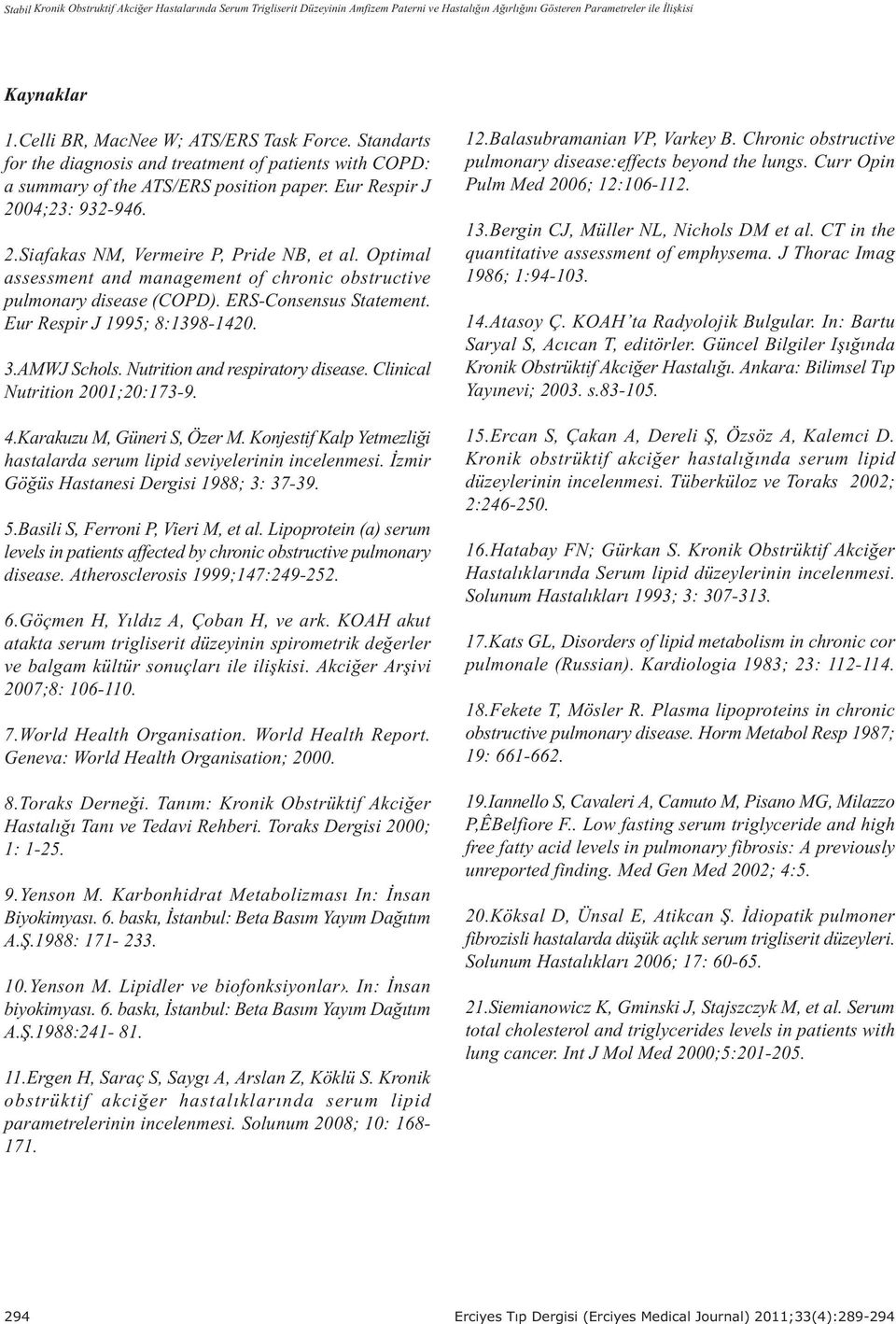 04;23: 932-946. 2.Siafakas NM, Vermeire P, Pride NB, et al. Optimal assessment and management of chronic obstructive pulmonary disease (COPD). ERS-Consensus Statement. Eur Respir J 1995; 8:1398-1420.