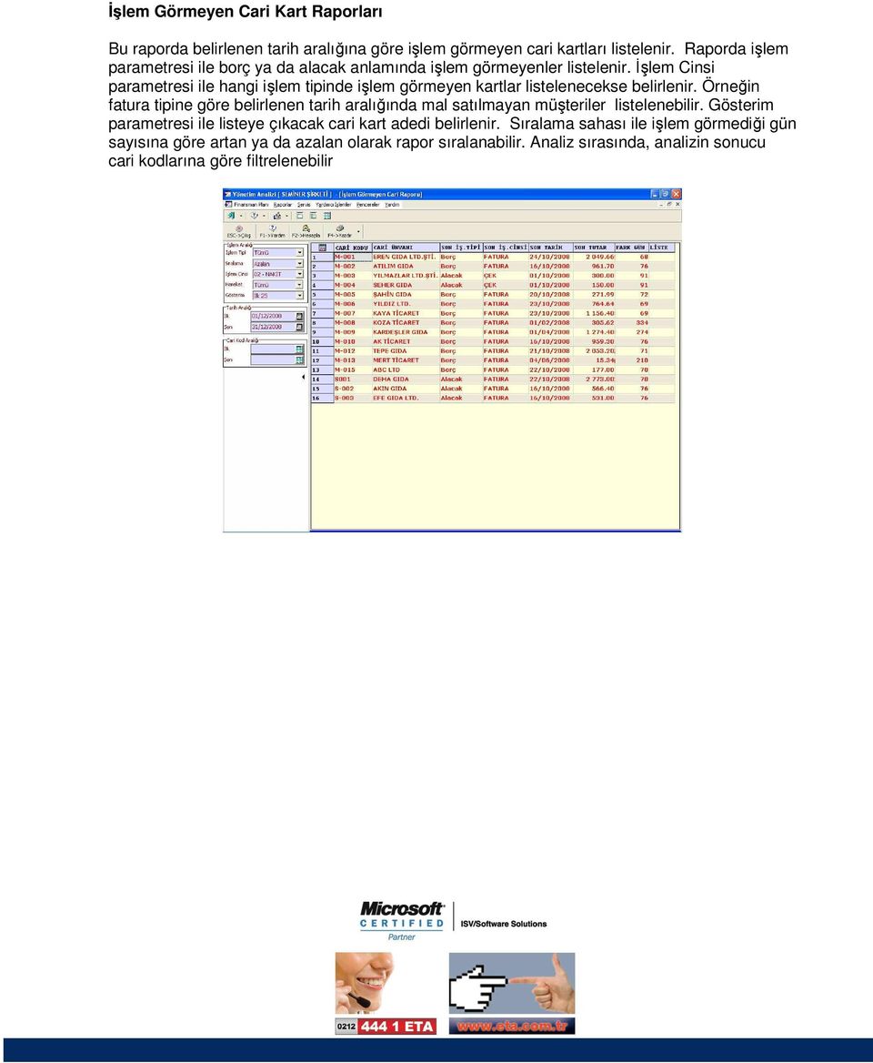 Đşlem Cinsi parametresi ile hangi işlem tipinde işlem görmeyen kartlar listelenecekse belirlenir.