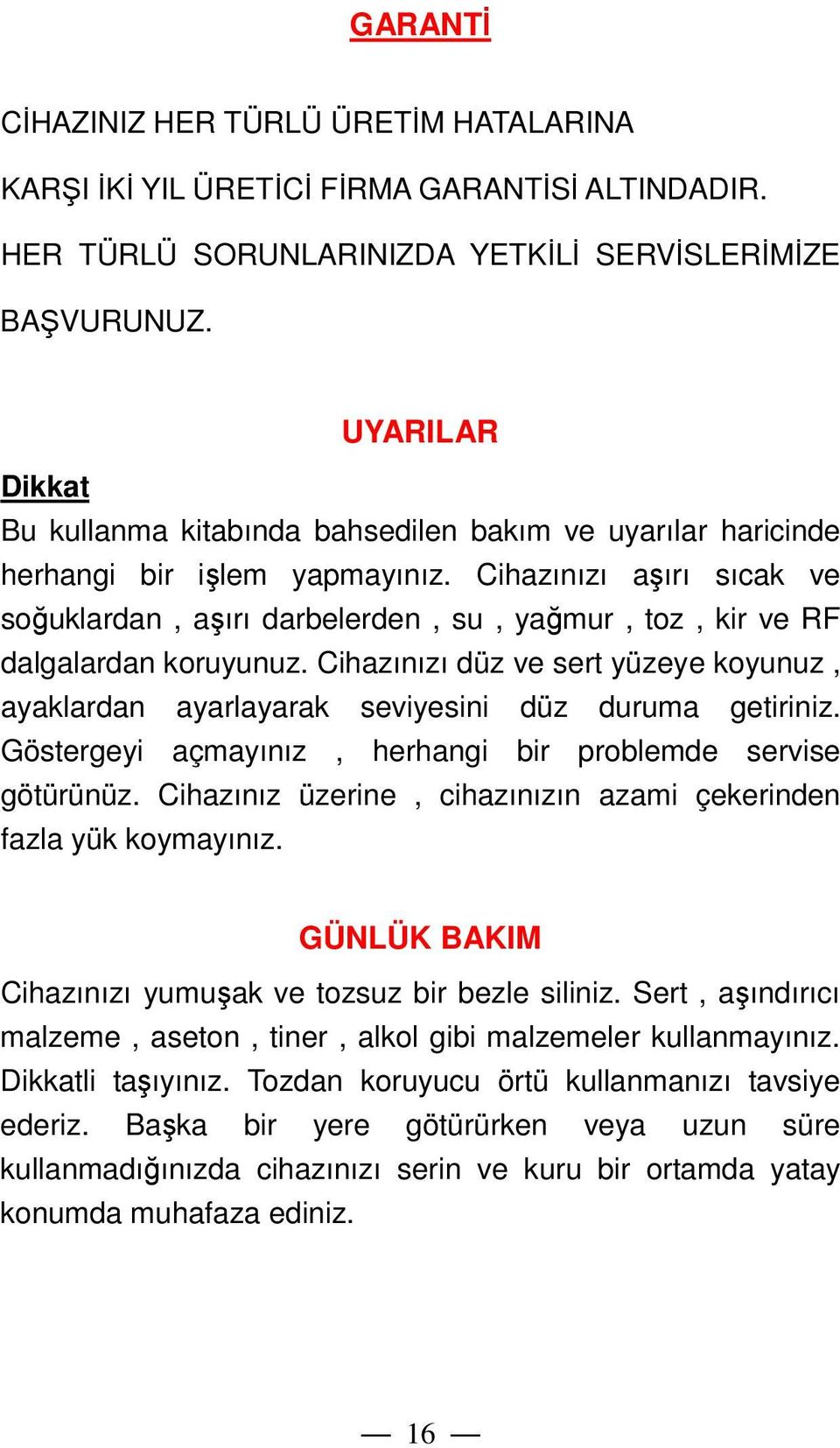 Cihazınızı aşırı sıcak ve soğuklardan, aşırı darbelerden, su, yağmur, toz, kir ve RF dalgalardan koruyunuz.