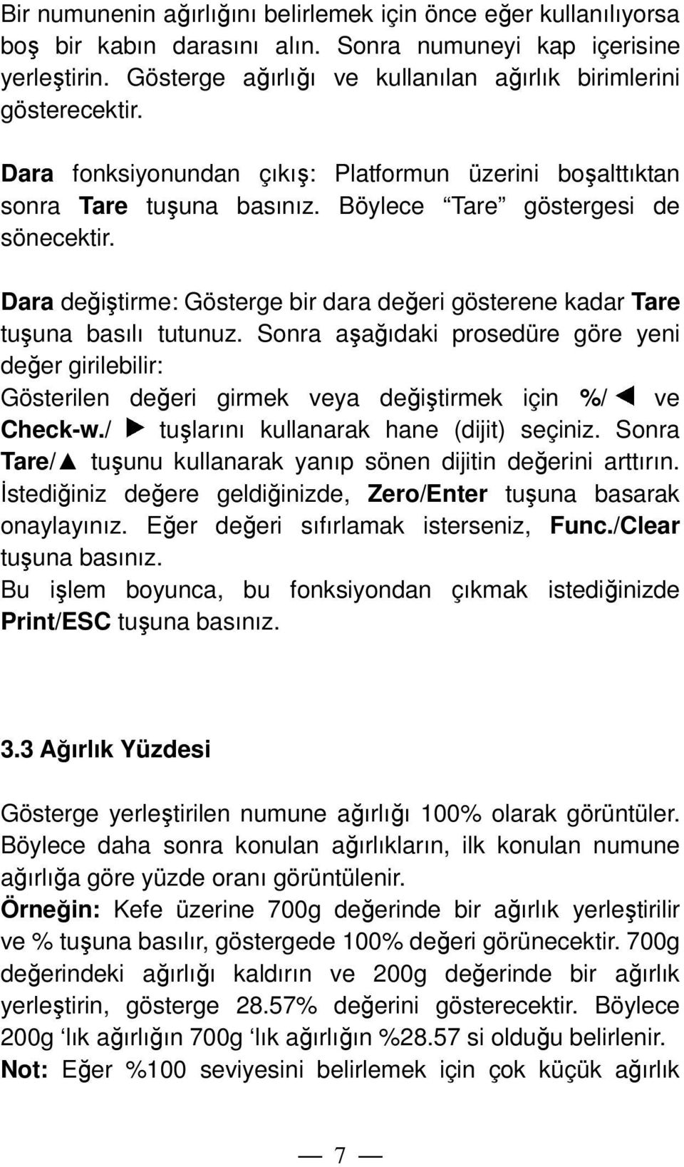 Dara değiştirme: Gösterge bir dara değeri gösterene kadar Tare tuşuna basılı tutunuz.