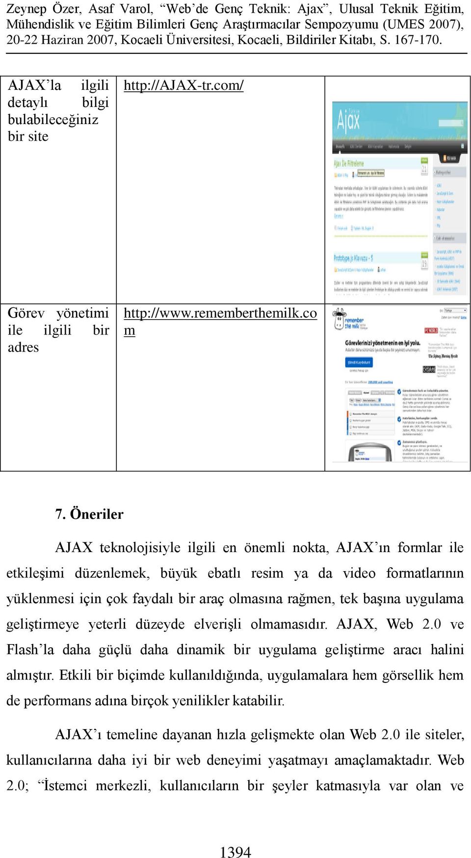 başına uygulama geliştirmeye yeterli düzeyde elverişli olmamasıdır. AJAX, Web 2.0 ve Flash la daha güçlü daha dinamik bir uygulama geliştirme aracı halini almıştır.