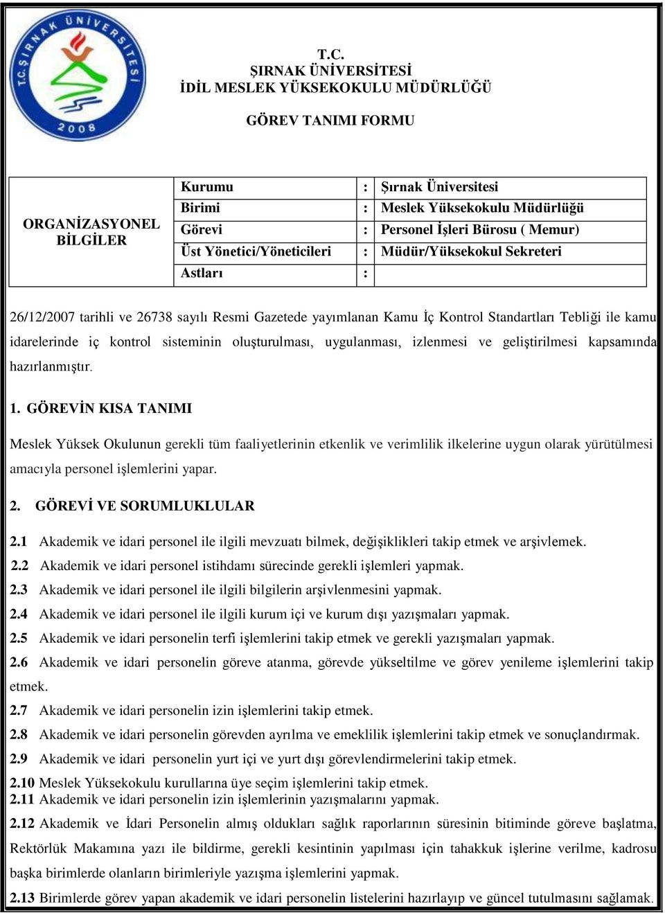 idarelerinde iç kontrol sisteminin oluşturulması, uygulanması, izlenmesi ve geliştirilmesi kapsamında hazırlanmıştır. 1.