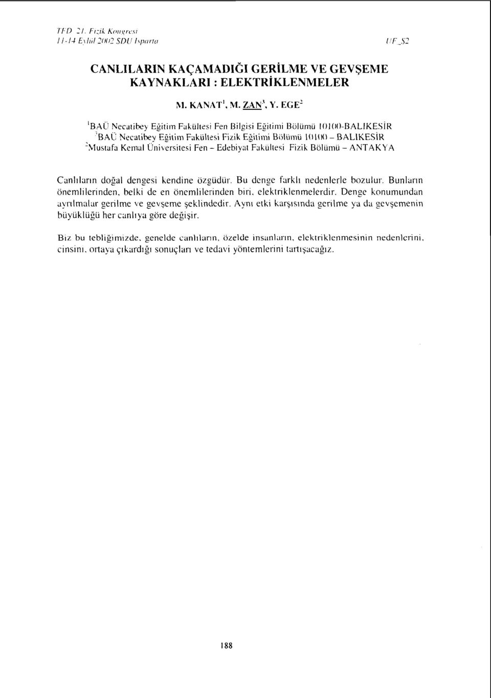 SİR 'BAÜ Necaübey Eğitim Fakültesi Fizik Eğilimi Bölümü 10100 - BALIKESİR 'Mustafa Kemal Üniversitesi Fen - Edebiyat Fakültesi Fizik Bölümü - ANTAKYA Canlıların doğal dengesi kendine özgüdür.