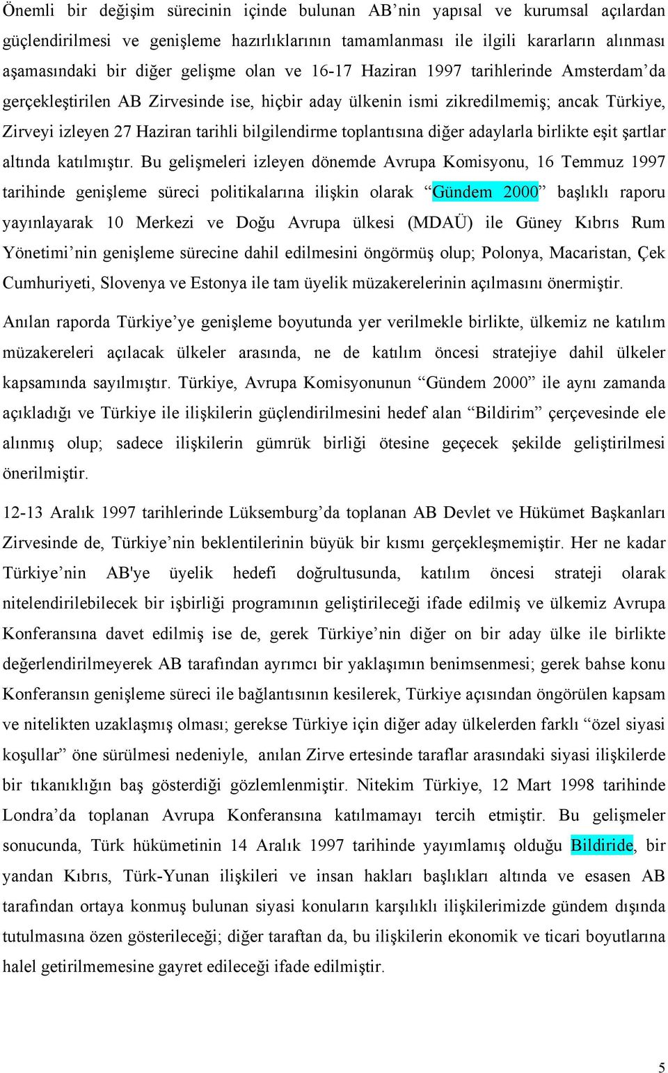 bilgilendirme toplantısına diğer adaylarla birlikte eşit şartlar altında katılmıştır.