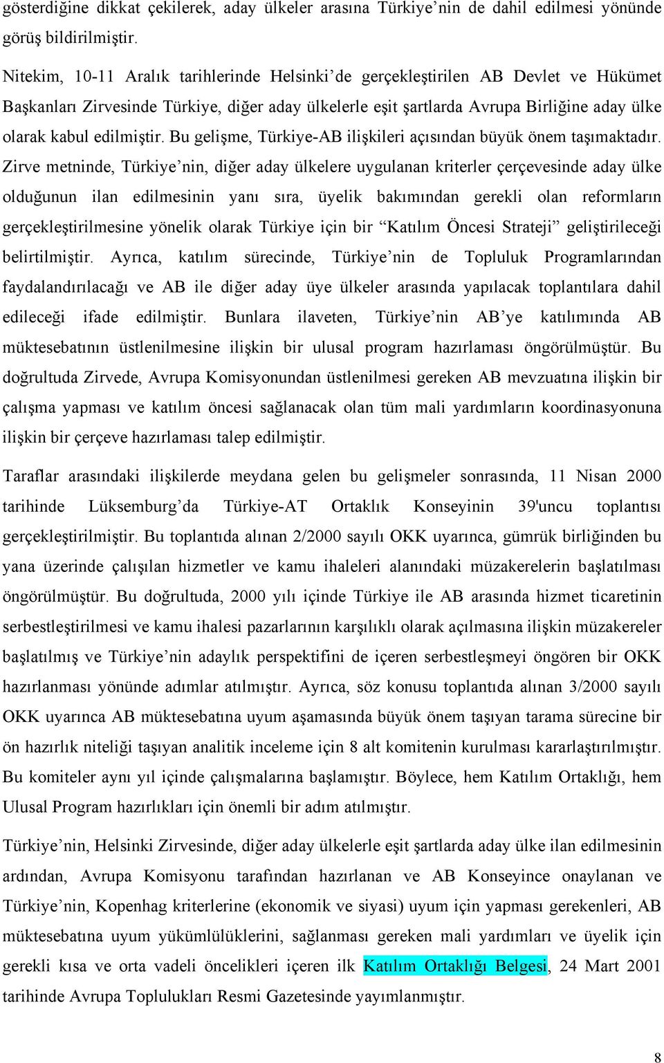 edilmiştir. Bu gelişme, Türkiye-AB ilişkileri açısından büyük önem taşımaktadır.