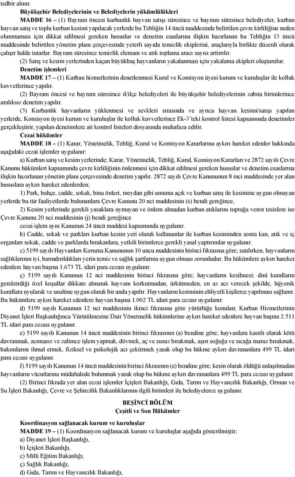 yapılacak yerlerde bu Tebliğin 14 üncü maddesinde belirtilen çevre kirliliğine neden olunmaması için dikkat edilmesi gereken hususlar ve denetim esaslarına ilişkin hazırlanan bu Tebliğin 13 üncü