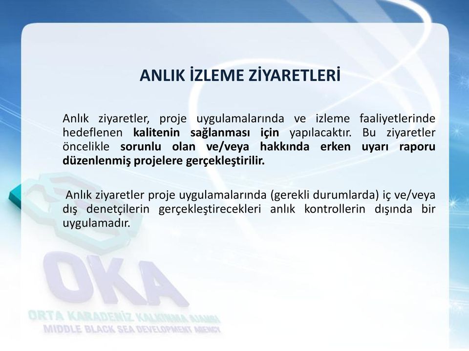 Bu ziyaretler öncelikle sorunlu olan ve/veya hakkında erken uyarı raporu düzenlenmiş projelere