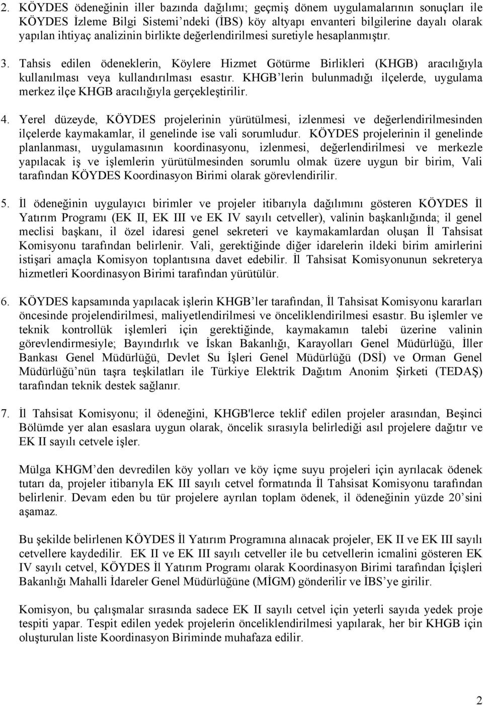 KHGB lerin bulunmadığı ilçelerde, uygulama merkez ilçe KHGB aracılığıyla gerçekleştirilir. 4.