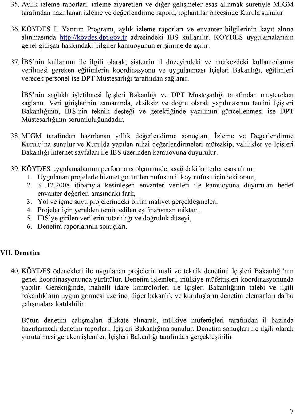 KÖYDES uygulamalarının genel gidişatı hakkındaki bilgiler kamuoyunun erişimine de açılır. 37.