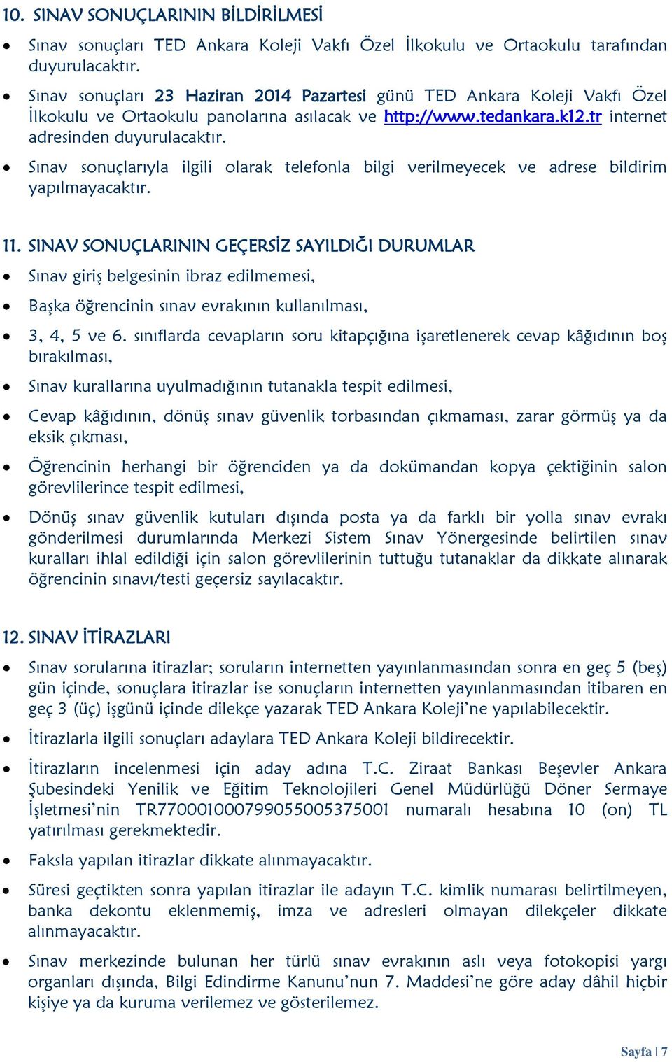 Sınav sonuçlarıyla ilgili olarak telefonla bilgi verilmeyecek ve adrese bildirim yapılmayacaktır. 11.