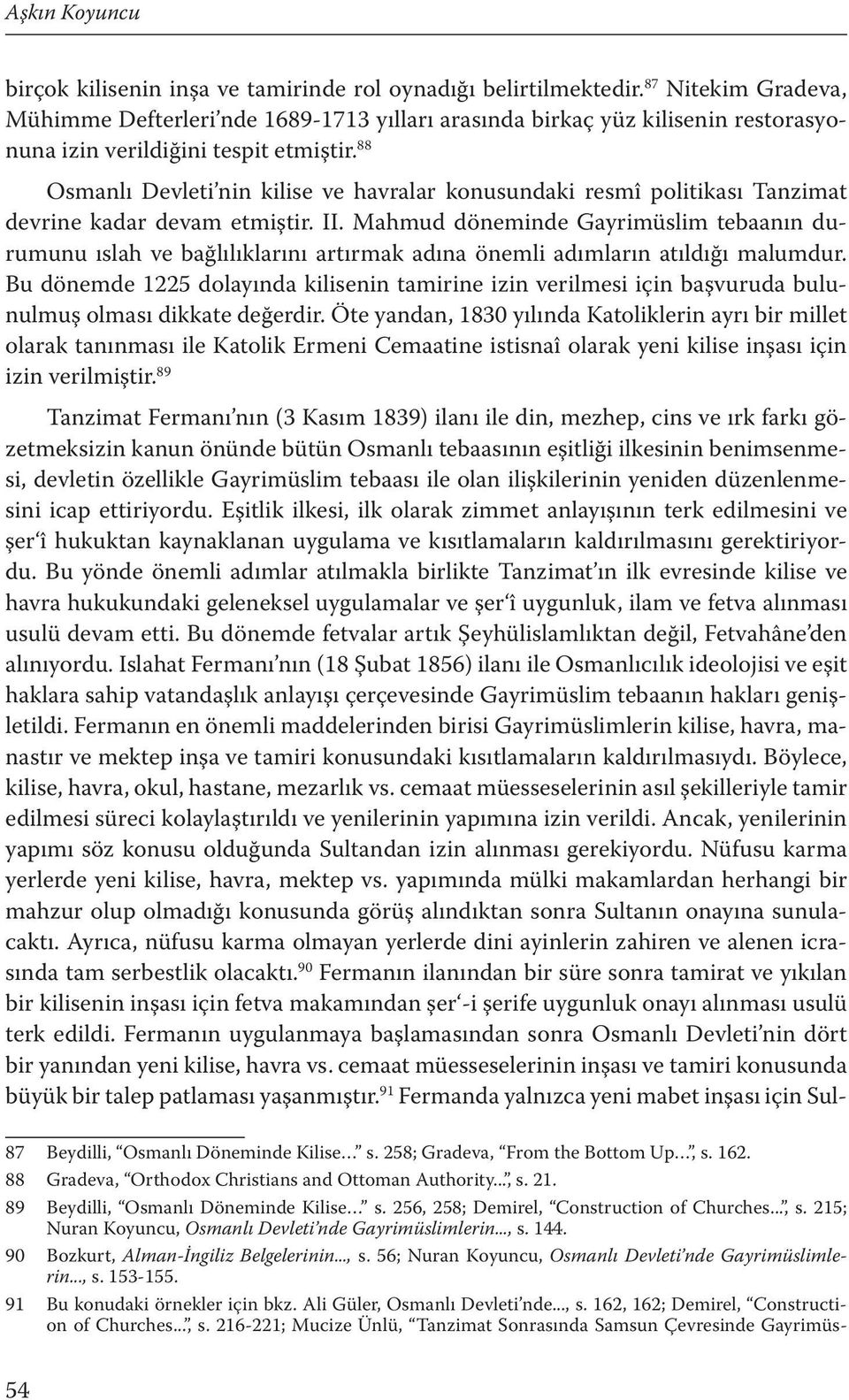 88 Osmanlı Devleti nin kilise ve havralar konusundaki resmî politikası Tanzimat devrine kadar devam etmiştir. II.