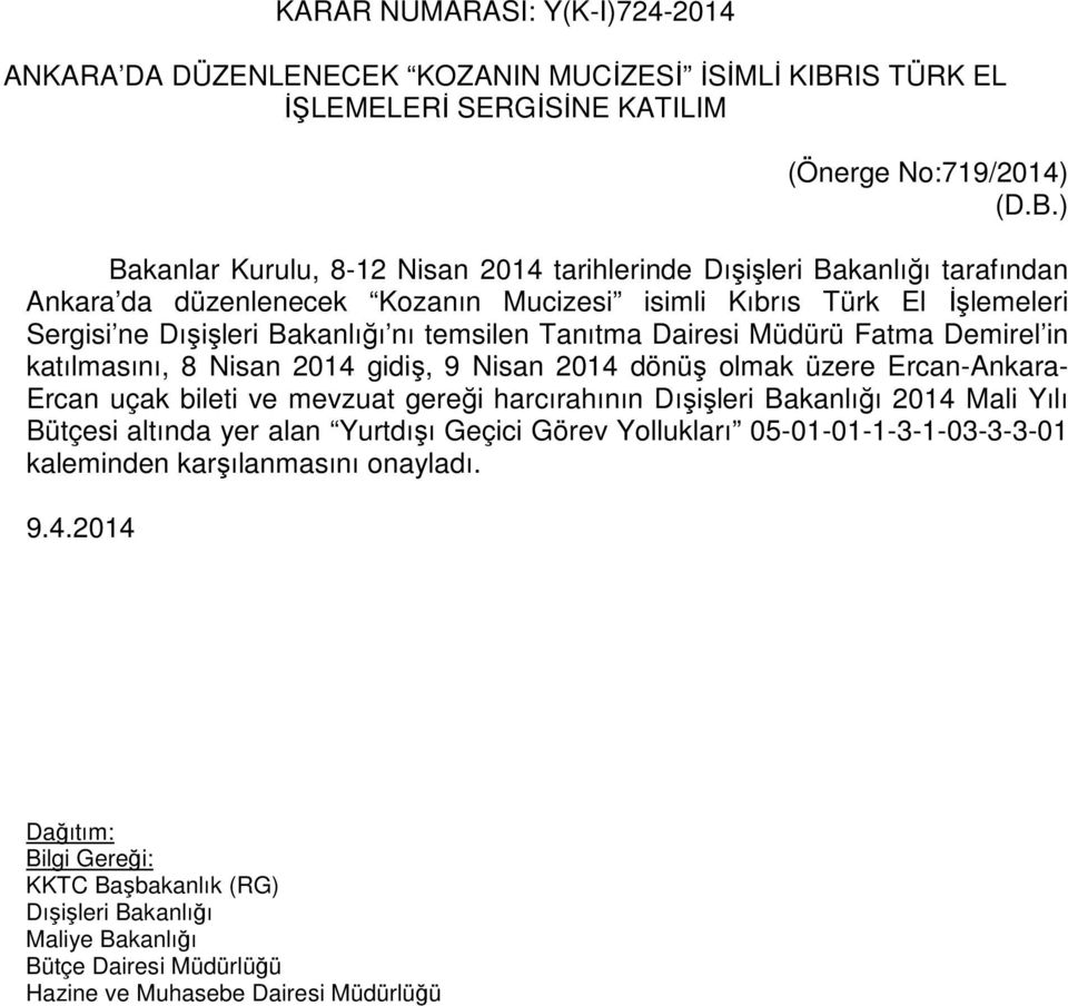 ) Bakanlar Kurulu, 8-12 Nisan 2014 tarihlerinde Dışişleri Bakanlığı tarafından Ankara da düzenlenecek Kozanın Mucizesi isimli Kıbrıs Türk El İşlemeleri Sergisi ne Dışişleri Bakanlığı nı