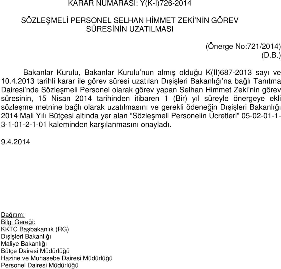 2013 tarihli karar ile görev süresi uzatılan Dışişleri Bakanlığı na bağlı Tanıtma Dairesi nde Sözleşmeli Personel olarak görev yapan Selhan Himmet Zeki nin görev süresinin, 15 Nisan 2014