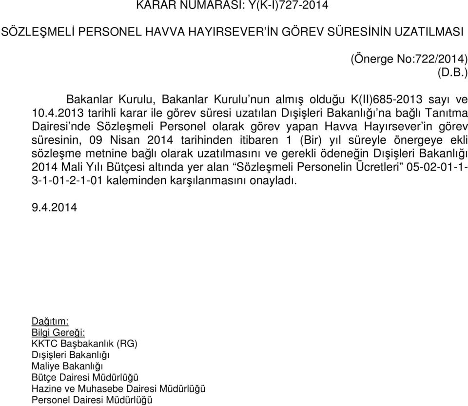 2013 tarihli karar ile görev süresi uzatılan Dışişleri Bakanlığı na bağlı Tanıtma Dairesi nde Sözleşmeli Personel olarak görev yapan Havva Hayırsever in görev süresinin, 09 Nisan 2014