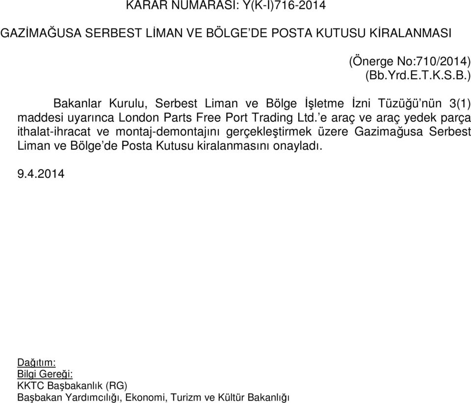 ) Bakanlar Kurulu, Serbest Liman ve Bölge İşletme İzni Tüzüğü nün 3(1) maddesi uyarınca London Parts Free Port Trading