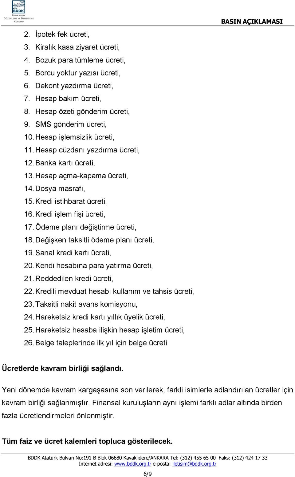 Kredi işlem fişi ücreti, 17. Ödeme planı değiştirme ücreti, 18. Değişken taksitli ödeme planı ücreti, 19. Sanal kredi kartı ücreti, 20. Kendi hesabına para yatırma ücreti, 21.