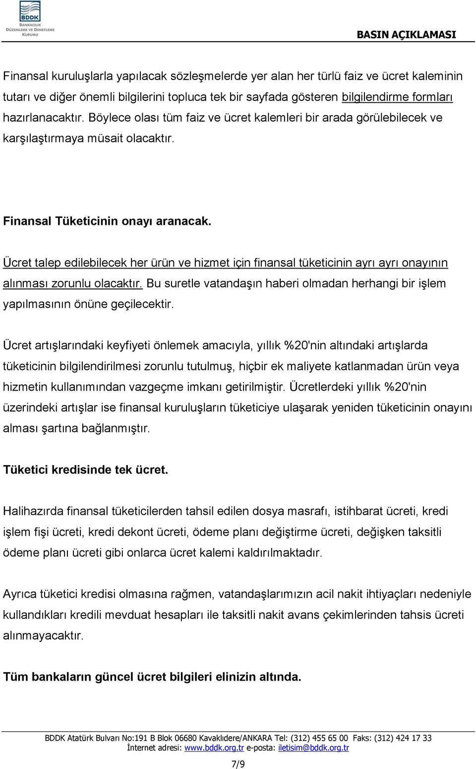 Ücret talep edilebilecek her ürün ve hizmet için finansal tüketicinin ayrı ayrı onayının alınması zorunlu olacaktır.