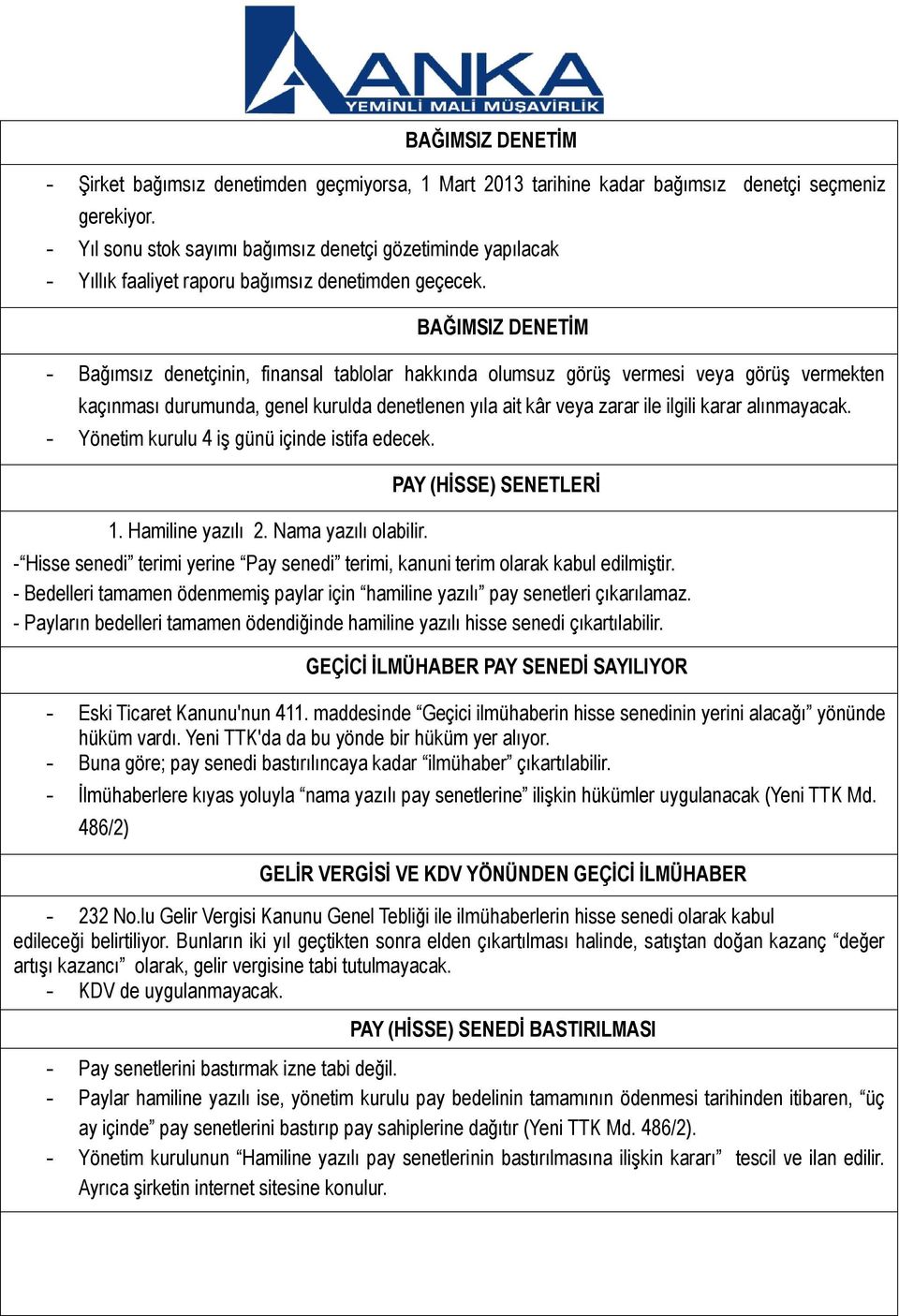 BAĞIMSIZ DENETİM - Bağımsız denetçinin, finansal tablolar hakkında olumsuz görüş vermesi veya görüş vermekten kaçınması durumunda, genel kurulda denetlenen yıla ait kâr veya zarar ile ilgili karar