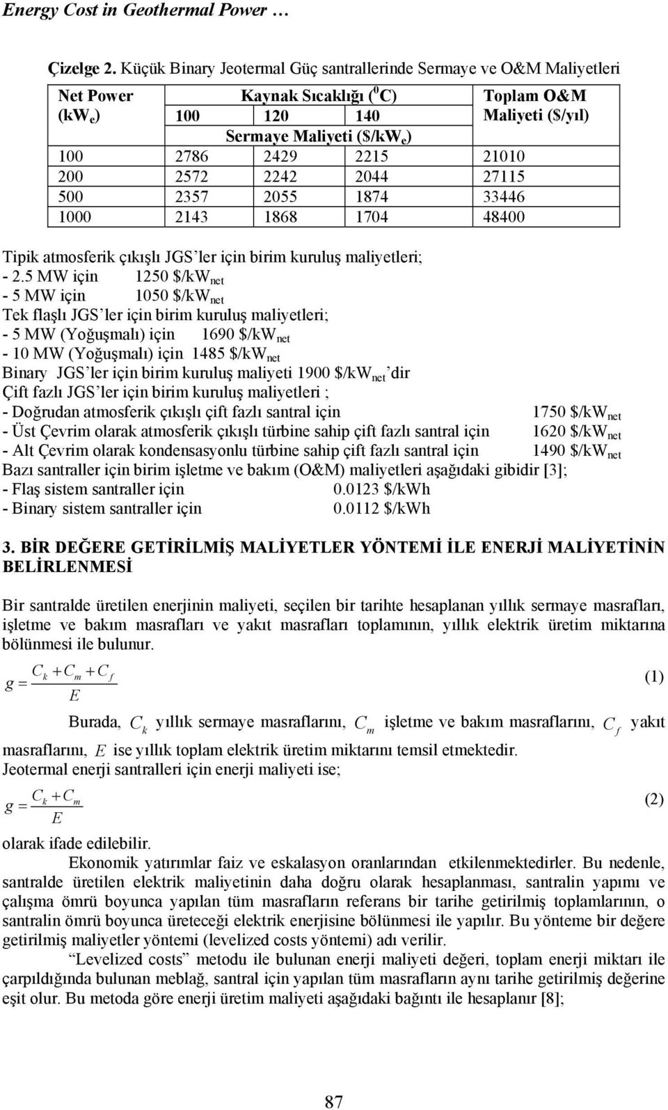 200 2572 2242 2044 27115 500 2357 2055 1874 33446 1000 2143 1868 1704 48400 Tipik atmosferik çıkışlı JGS ler içi birim kuruluş maliyetleri; - 2.