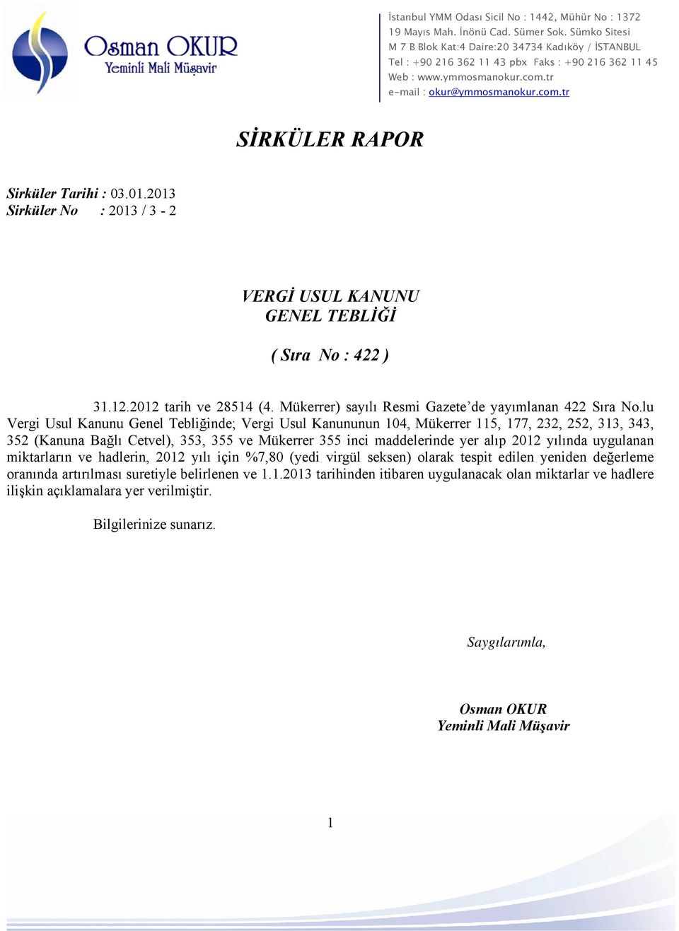 lu Vergi Usul Kanunu Genel Tebliğinde; Vergi Usul Kanununun 104, Mükerrer 115, 177, 232, 252, 313, 343, 352 (Kanuna Bağlı Cetvel), 353, 355 ve Mükerrer 355 inci maddelerinde yer alıp