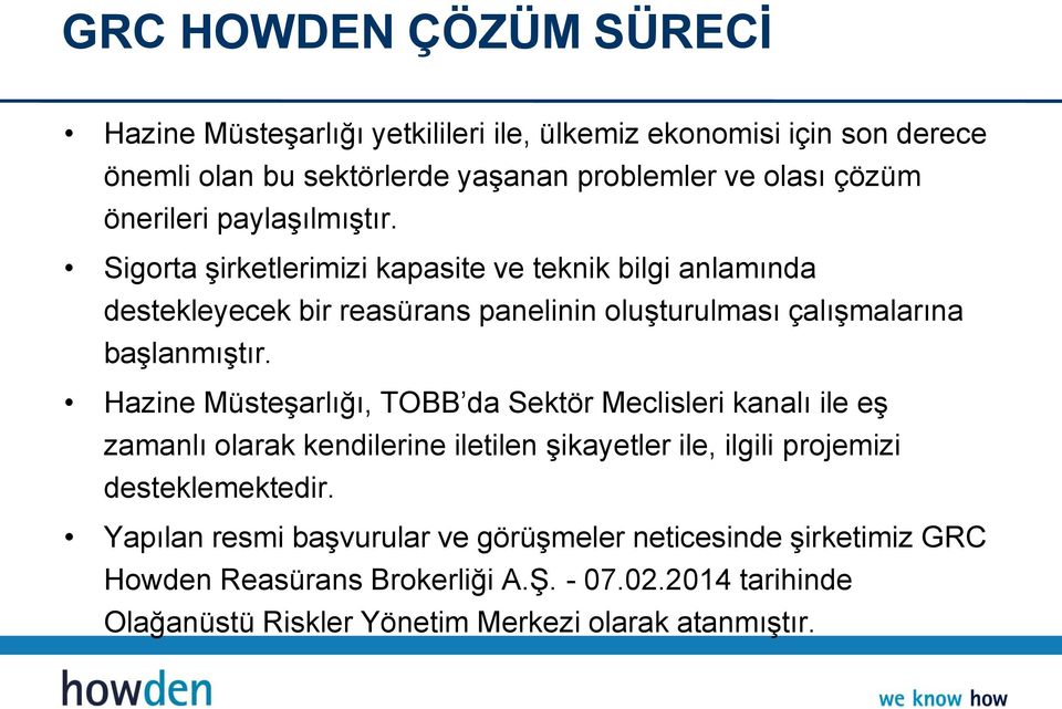 Sigorta şirketlerimizi kapasite ve teknik bilgi anlamında destekleyecek bir reasürans panelinin oluşturulması çalışmalarına başlanmıştır.