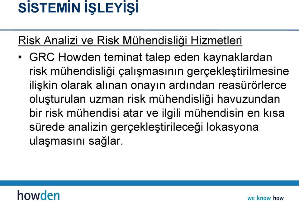 ardından reasürörlerce oluşturulan uzman risk mühendisliği havuzundan bir risk mühendisi atar